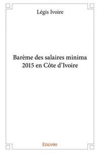 Legis Ivoire - Barème des salaires minima 2015 en côte d'ivoire.