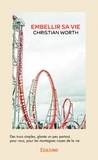 Christian Worth - Embellir sa vie ! - Des trucs simples, glanés un peu partout, pour vous, pour les montagnes russes de la vie.