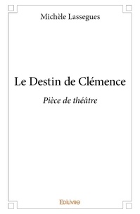Michèle Lassègues - Le destin de clémence - Pièce de théâtre.