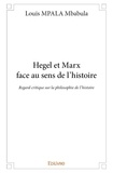 Mbabula louis Mpala - Hegel et marx face au sens de l'histoire - Regard critique sur la philosophie de l'histoire.