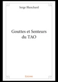 Serge Blanchard - Gouttes et senteurs du TAO.