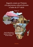 Arthur vido & paul akogni agos Agossou - Regards croisés sur l’histoire et le patrimoine cu 2 : Regards croisés sur l’histoire et le patrimoine culturel africains à l’aube du 21ème siècle.
