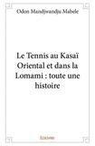 Mabele odon Mandjwandju - Le tennis au kasaï oriental et dans la lomami : toute une histoire.