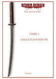 Paul Alexandre - Revoir demain 1 : Revoir demain - Les Guillotineurs.