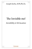 B.ph.ph.ch. joseph , b.ph.ph. Joseph kerba - The invisible me! - Invisibility &amp; Bi-location.