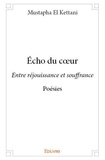 Kettani mustapha El - écho du cœur - Entre réjouissance et souffrance - Poésies.