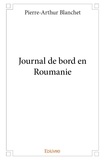 Pierre-arthur Blanchet - Journal de bord en roumanie.