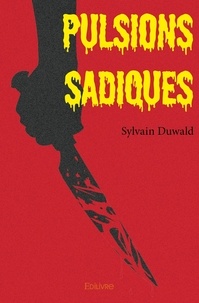 Sylvain Duwald - Pulsions sadiques.