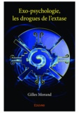 Gilles Morand - Exo psychologie - les drogues de l'extase - Selon les directives du Dr. Timothy Leary Ph.D.