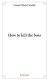 Louis désiré Soulié - How to kill the boss.
