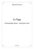 Djamel Osmane - Le yoga - Gymnastique douce - santé pour tous.