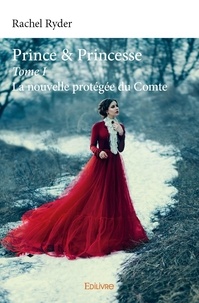 Rachel Ryder - Prince &amp; princesse 1 : Prince & princesse - La nouvelle protégée du Comte.