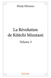 Shinji Mitsuno - La révolution de Kôitchi Mizutani 3 : La révolution de kôitchi mizutani – volume 3 - Volume 3.