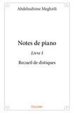 Abdelnahime Meghzili - Notes de piano 1 : Notes de piano – livre i - Recueil de distiques.