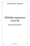 Abdelnahime Meghzili - Mélodies japonaises 3 : Mélodies japonaises – livre iii - Recueil de poésies.
