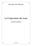 Khamylle-Abel Delalande - La conjuration des roses - et autres poèmes.
