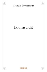 Claudia Mousseaux - Louise a dit.