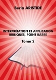 Beria Aristide - Interprétation et application bibliques, point bar 2 : Interprétation et application bibliques, point barre – - Tome 2.