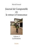 Muriel Fossard - Journal de Compostelle ou le retour à l'innocence 2 : Journal de compostelle ou le retour à l'innocence - volume 2 - La Promesse.
