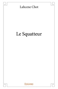 Lahcène Chot - Le squatteur.