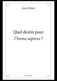 Jean Brière - Quel destin pour l’homo sapiens ?.