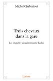 Michel Chabretout - Les enquêtes du commissaire Leduc  : Trois chevaux dans la gare - Les enquêtes du commissaire Leduc.