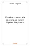 Michel Anquetil - Chrétiens homosexuels en couple, un chemin légitime d'espérance.
