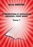 Beria Aristide - Interprétation et application bibliques, point bar 1 : Interprétation et application bibliques, point barre – - Tome 1.