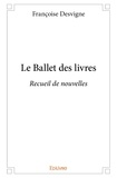 Françoise Desvigne - Le ballet des livres - Recueil de nouvelles.