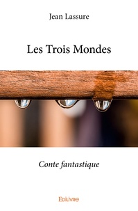 Jean Lassure - Les Trois Mondes - Conte fantastique.