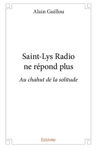 Alain Guillou - Saint lys radio ne répond plus - Au chahut de la solitude.