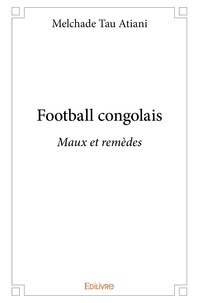 Atiani melchade Tau - Football congolais - Maux et remèdes.