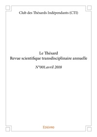 Thésards indépendants (cti) cl Des - Le thésard - revue scientifique transdisciplinaire annuelle - N°001.avril 2018.