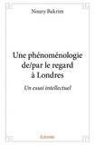 Noury Bakrim - Une phénoménologie de/par le regard à londres - Un essai intellectuel.