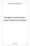 Prince antoine Petit - Lasagnes à la française : notre société en tranches.