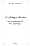 Patrick Rouillier - La psychologie relativiste - Une approche nouvelle de la psychologie.