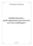 Hajraoui dr mohsine El - Stabilité financière : quelle organisation pour faire face aux crises systémiques ?.