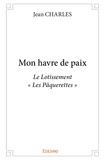 Jean Charles - Mon havre de paix - Le Lotissement « Les Pâquerettes ».