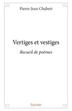 Pierre-jean Chabert - Vertiges et vestiges - Recueil de poèmes.