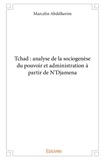 Marcelin Abdelkerim - Tchad : analyse de la sociogenèse du pouvoir et administration à partir de n’djamena.