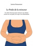 Justine Poissonnier - Le poids de la minceur - Un cahier d'exercices pour retrouver une relation sereine avec son poids, son corps et son alimentation.