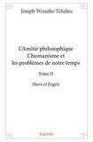 Tchaleu joseph Wouako - L'amitié philosophique, l'humanisme et les problèm 2 : L’amitié philosophiquel’humanisme et les problèmes de notre temps – - Marx et Engels.