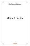 Censier Guillaume - Merde à euclide.