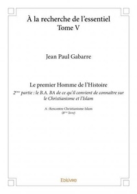 Jean Paul Gabarre - À la recherche de l'essentiel 5 : à la recherche de l'essentiel – - A : Rencontre Christianisme-Islam.