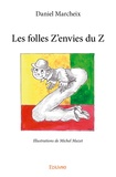 Daniel Marcheix - Les folles Z'envies du Z.
