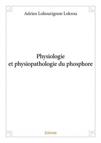 Adrien lohourignon Lokrou - Physiologie et physiopathologie du phosphore.
