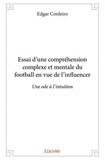 Edgar Cordeiro - Essai d’une compréhension complexe et mentale du football en vue de l’influencer - Une ode à l’intuition.