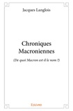 Jacques Langlois - Chroniques Macroniennes - (De quoi Macron est-il le nom ?).