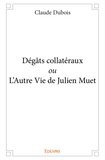 Claude Dubois - Dégâts collatéraux ou L’Autre Vie de Julien Muet.