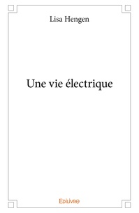 Lisa Hengen - Une vie électrique.